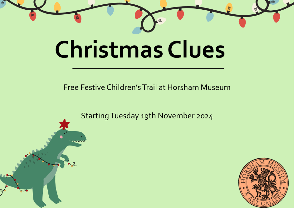 Green background with cartoons of Christmas lights and a dinosaur. Horsham Museum logo in bottom right corner. Text reads: Christmas Clues, Free Festive Children's Trail at Horsham Museum, Starting Tuesday 19th November 2024