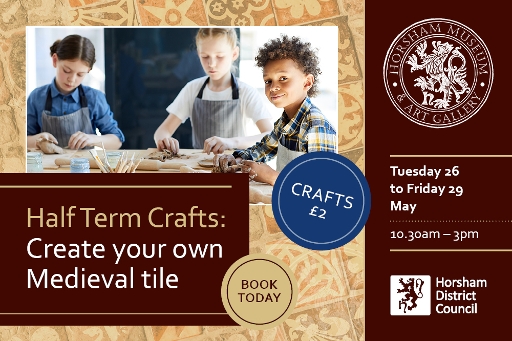 Promotional graphic for Half Term crafts at Horsham Museum. Create your own Medieval tile. Background of Medieval tiles and photo of children using clay to craft.