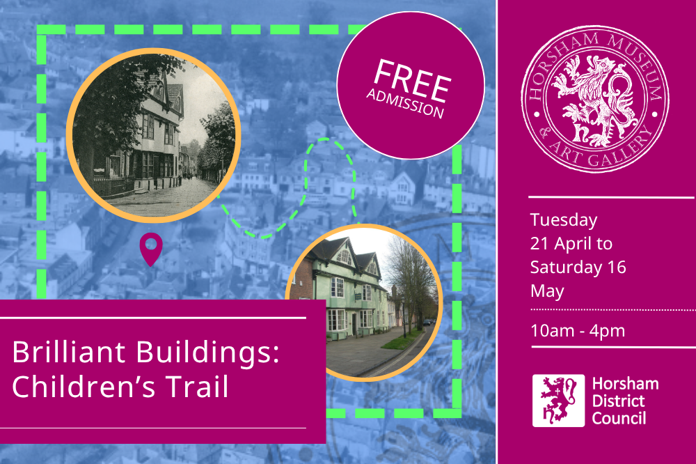 Promotional graphic for Brilliant Buildings children's trail. Tuesday 21 April to Saturday 16 May. Blue background with photographs of Horsham Museum in the past and Horsham Museum in the present day.